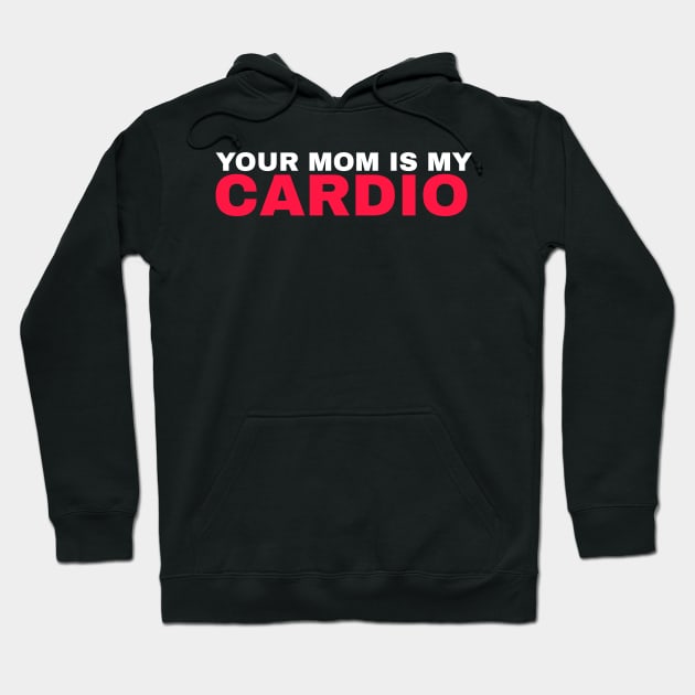 Your Mom is My Cardio - #4 Hoodie by Trendy-Now